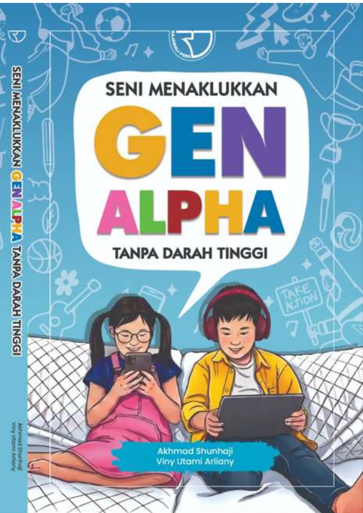 Sampul buku Seni Menaklukkan Gen Alpha Tanpa Darah Tinggi